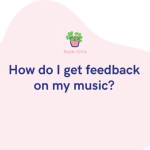 How do I get feedback on my music