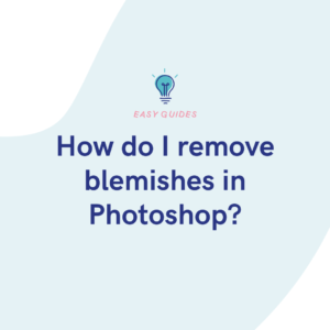 How do I remove blemishes in Photoshop