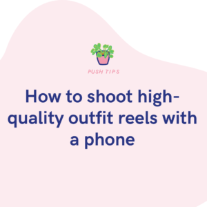 How to shoot high-quality outfit reels with a phone