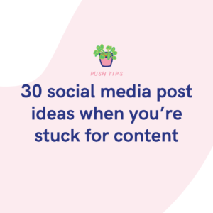 30 social media post ideas when you’re stuck for content