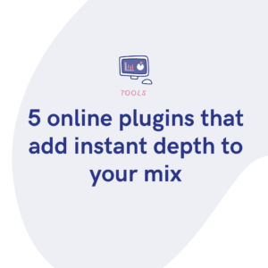 5 online plugins that add instant depth to your mix