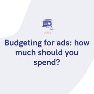 Budgeting for ads how much should you spend