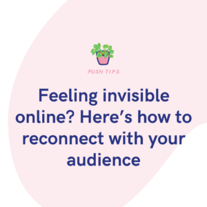 Feeling invisible online Here’s how to reconnect with your audience