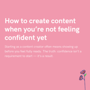 How to create content when you’re not feeling confident yet