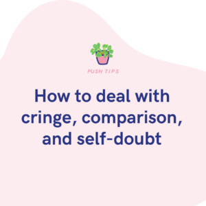 How to deal with cringe, comparison, and self-doubt