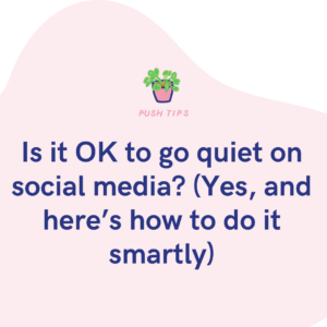 Is it OK to go quiet on social media (Yes, and here’s how to do it smartly)