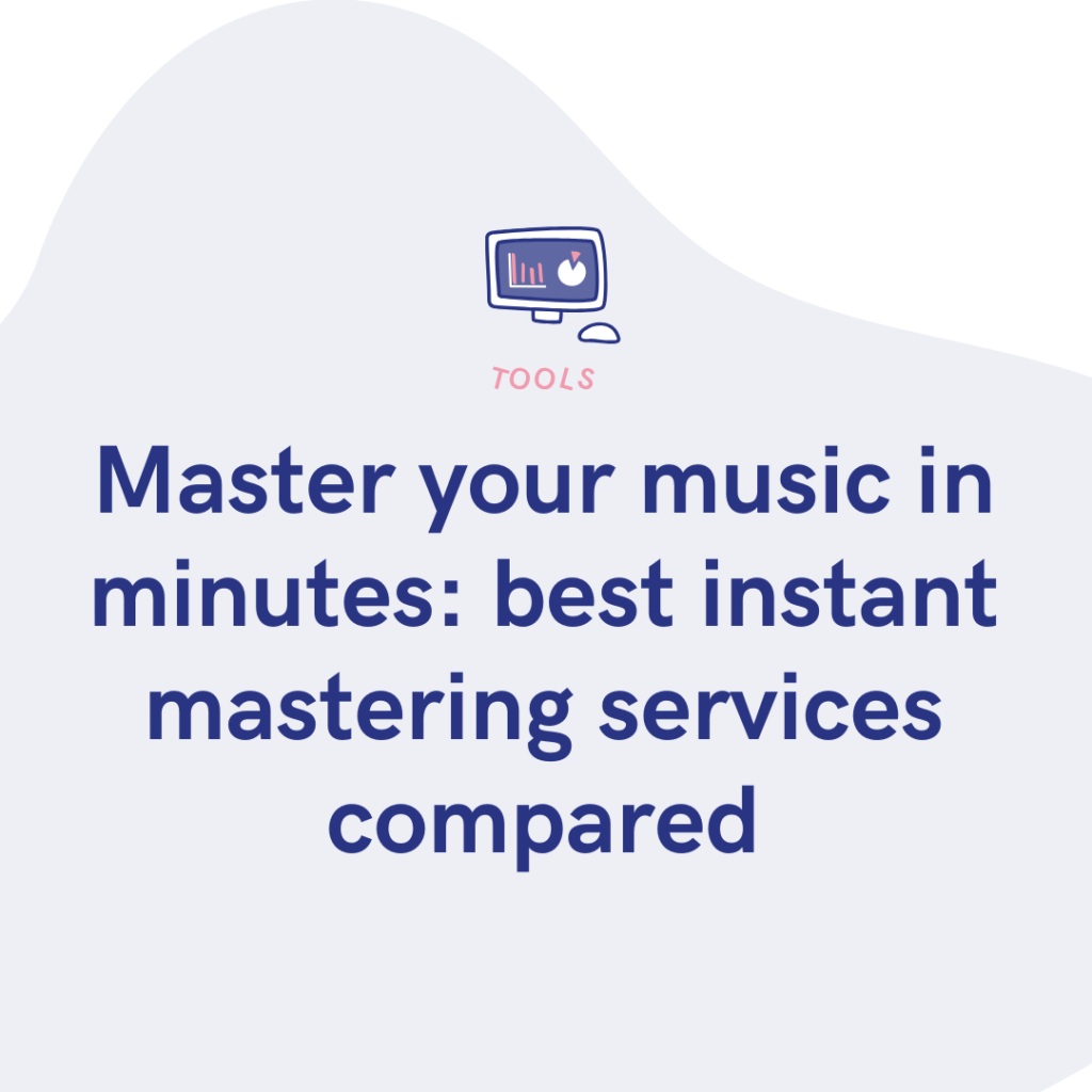 Master your music in minutes best instant mastering services compared