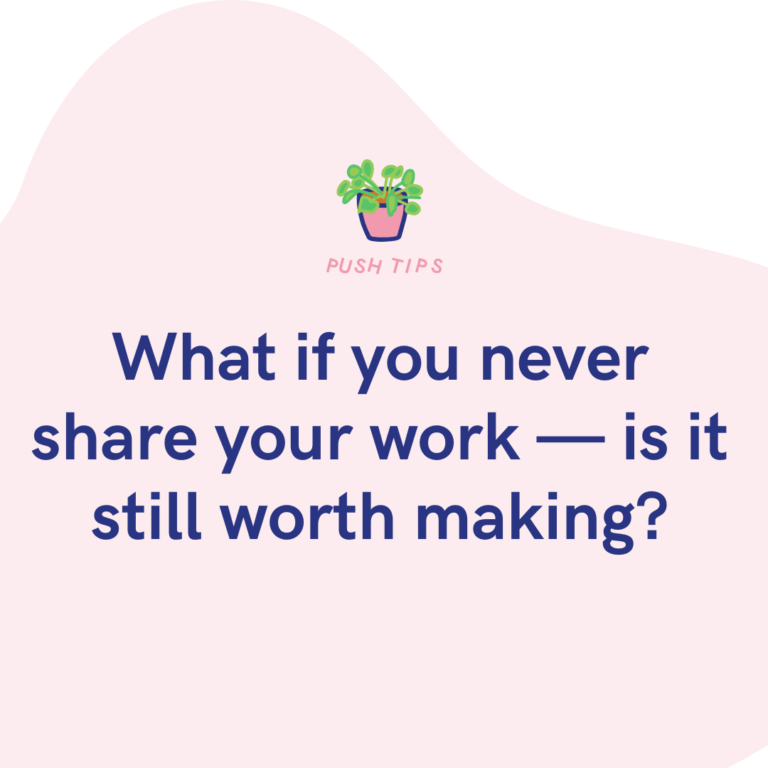 What if you never share your work — is it still worth making