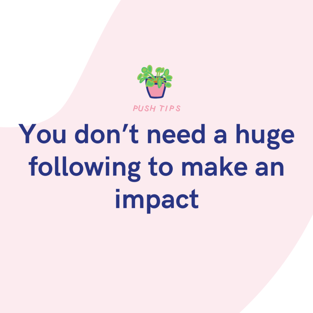 You don’t need a huge following to make an impact