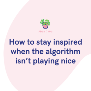 How to stay inspired when the algorithm isn’t playing nice