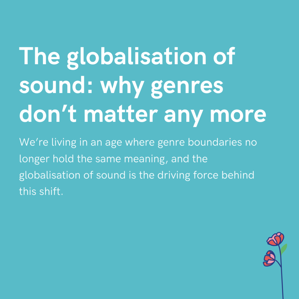 The globalisation of sound why genres don’t matter any more
