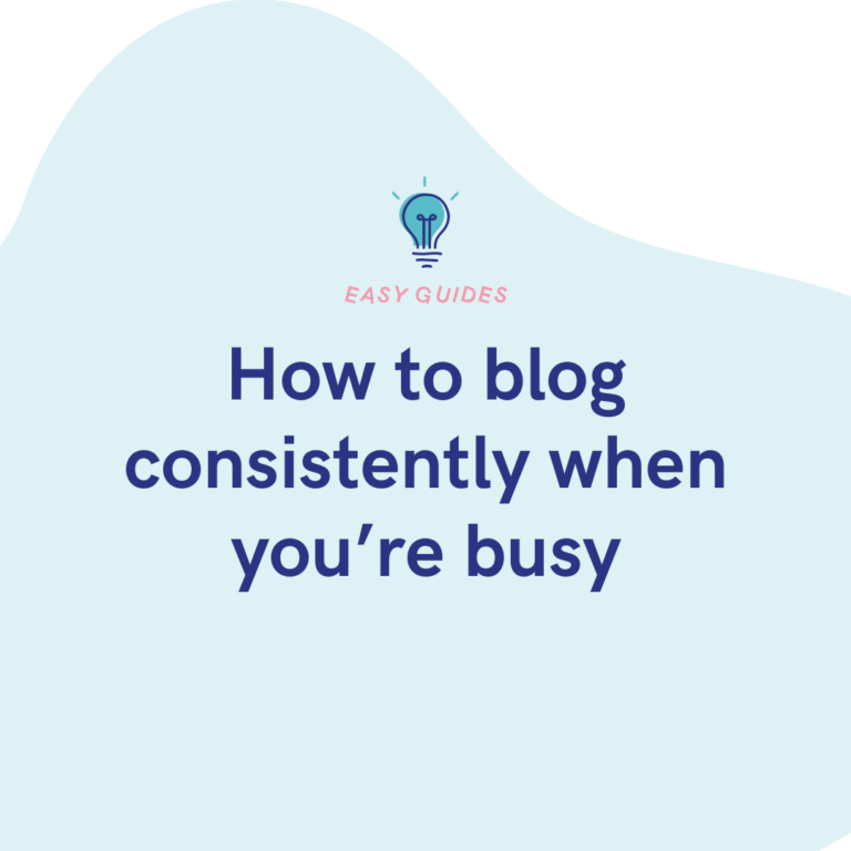 How to blog consistently when you’re busy