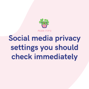 Social media privacy settings you should check immediately