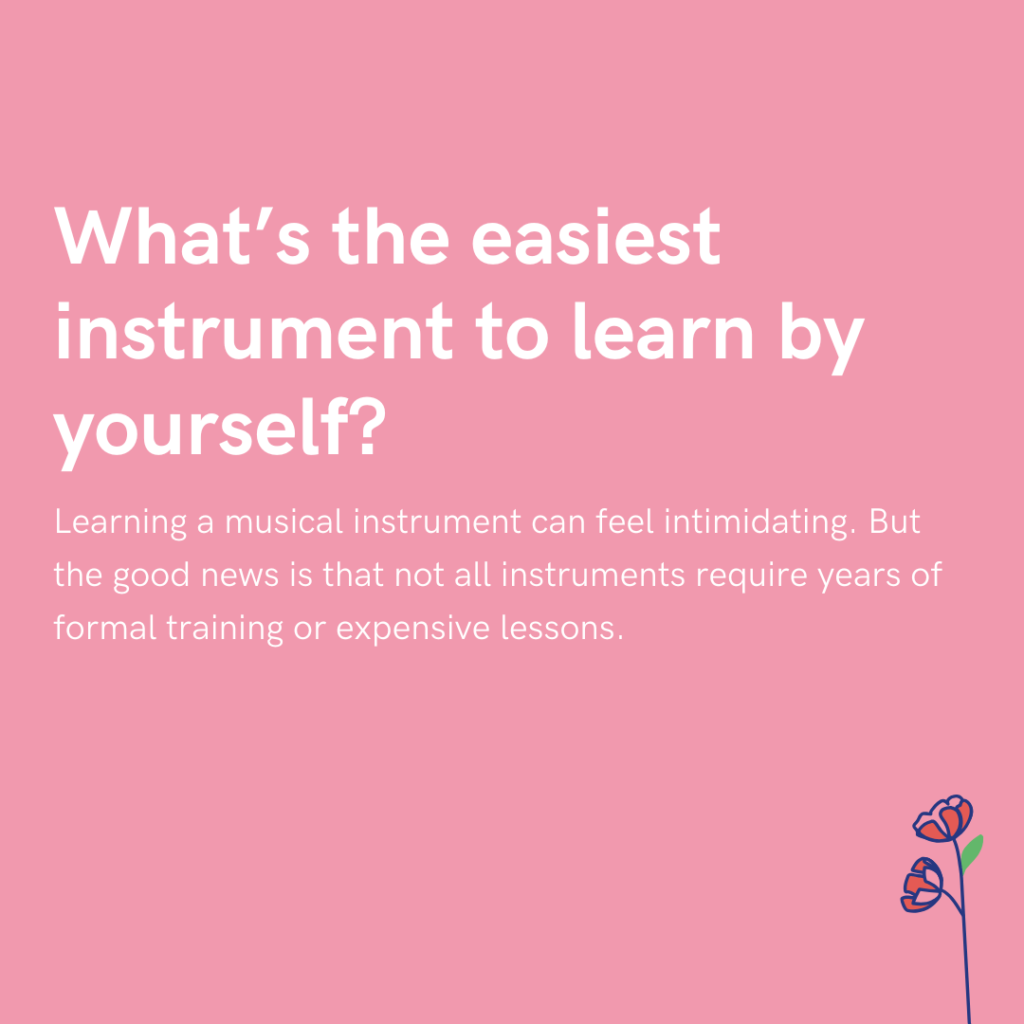 What’s the easiest instrument to learn by yourself