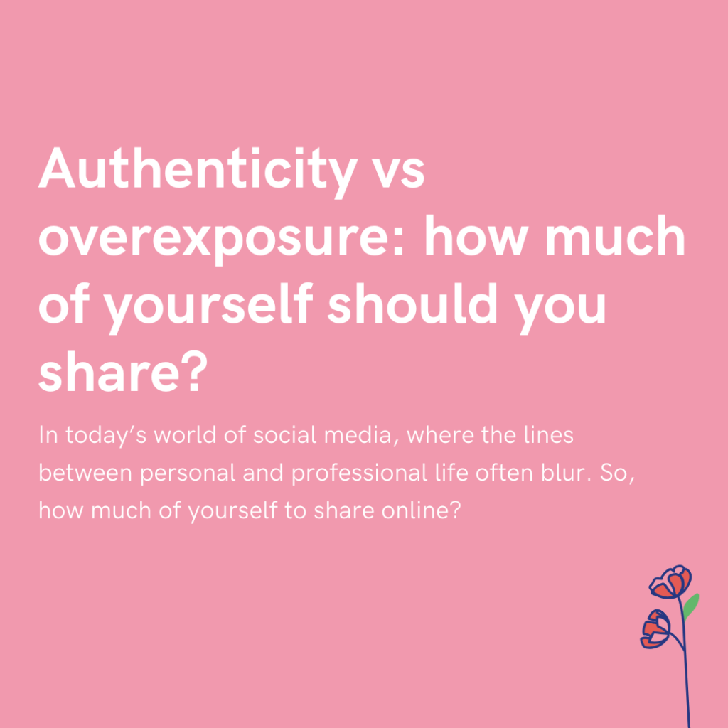 Authenticity vs overexposure how much of yourself should you share
