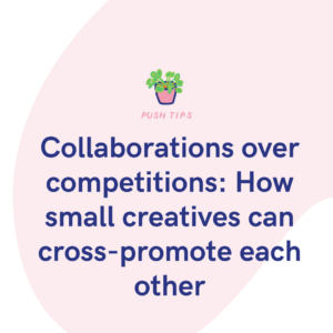 Collaborations over competitions How small creatives can cross-promote each other