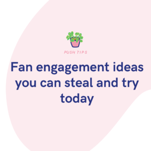 Fan engagement ideas you can steal and try today