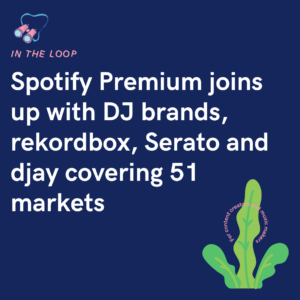 Spotify Premium joins up with DJ brands, rekordbox, Serato and djay covering 51 markets