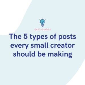 The 5 types of posts every small creator should be making