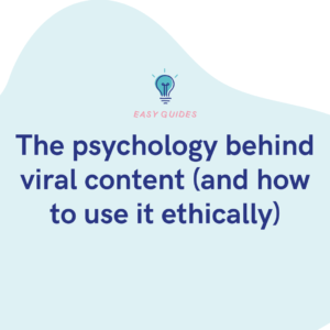 The psychology behind viral content (and how to use it ethically)