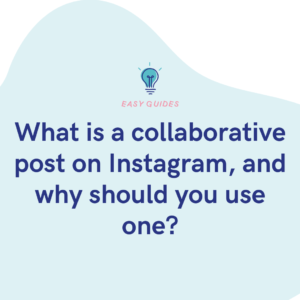 What is a collaborative post on Instagram, and why should you use one