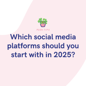 Which social media platforms should you start with in 2025
