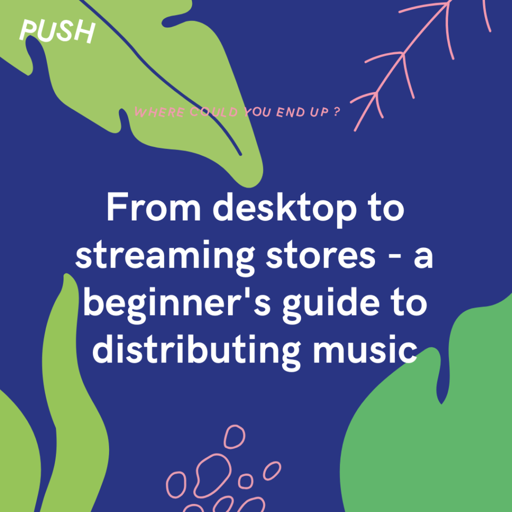 From desktop to streaming stores - a beginner's guide to distributing music