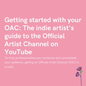 Getting started with your OAC The indie artist's guide to the Official Artist Channel on YouTube