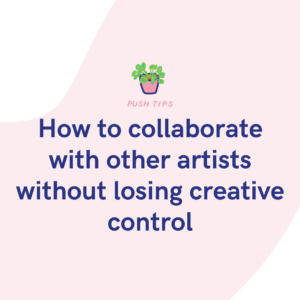 How to collaborate with other artists without losing creative control