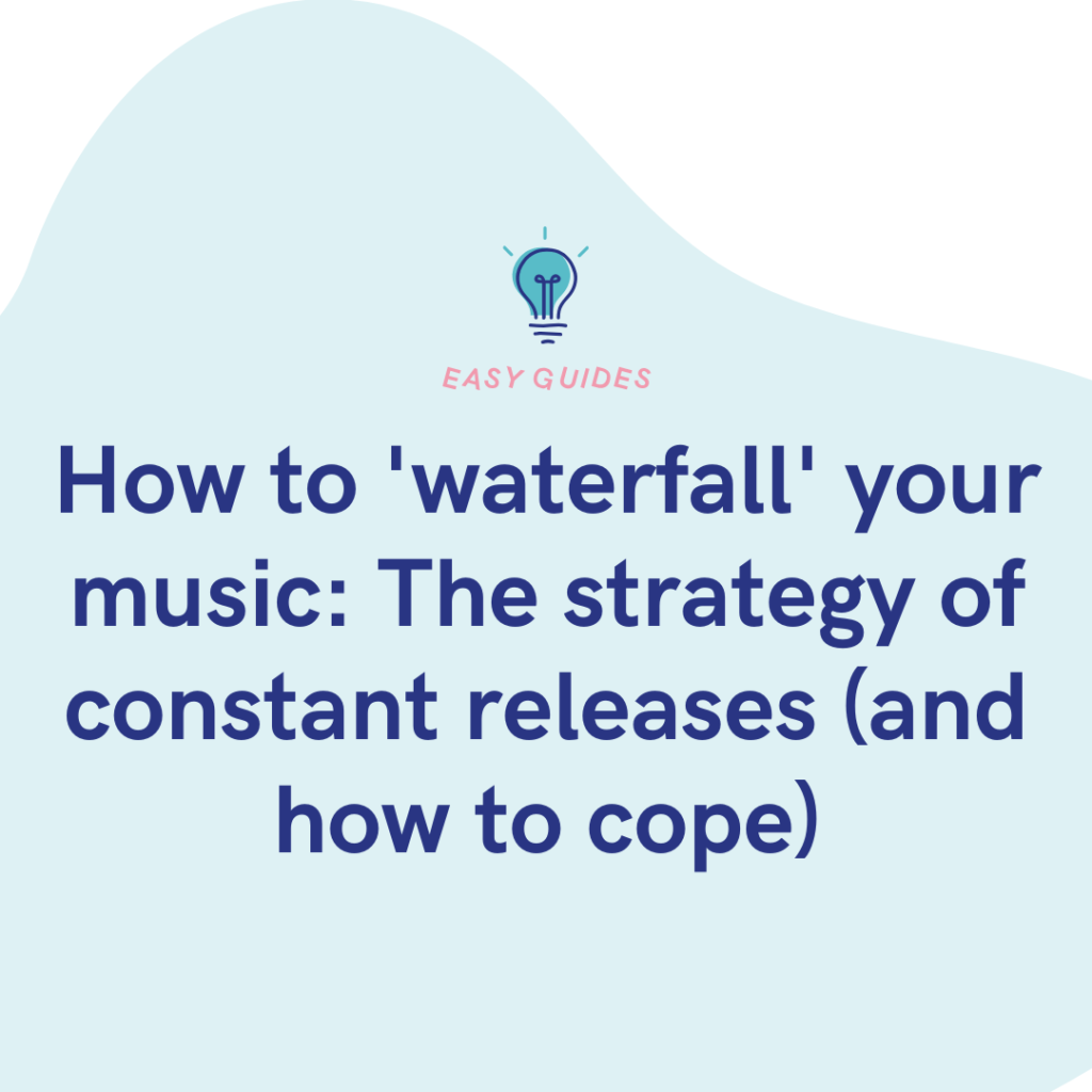 How to 'waterfall' your music The strategy of constant releases (and how to cope)