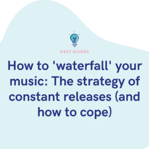 How to 'waterfall' your music The strategy of constant releases (and how to cope)