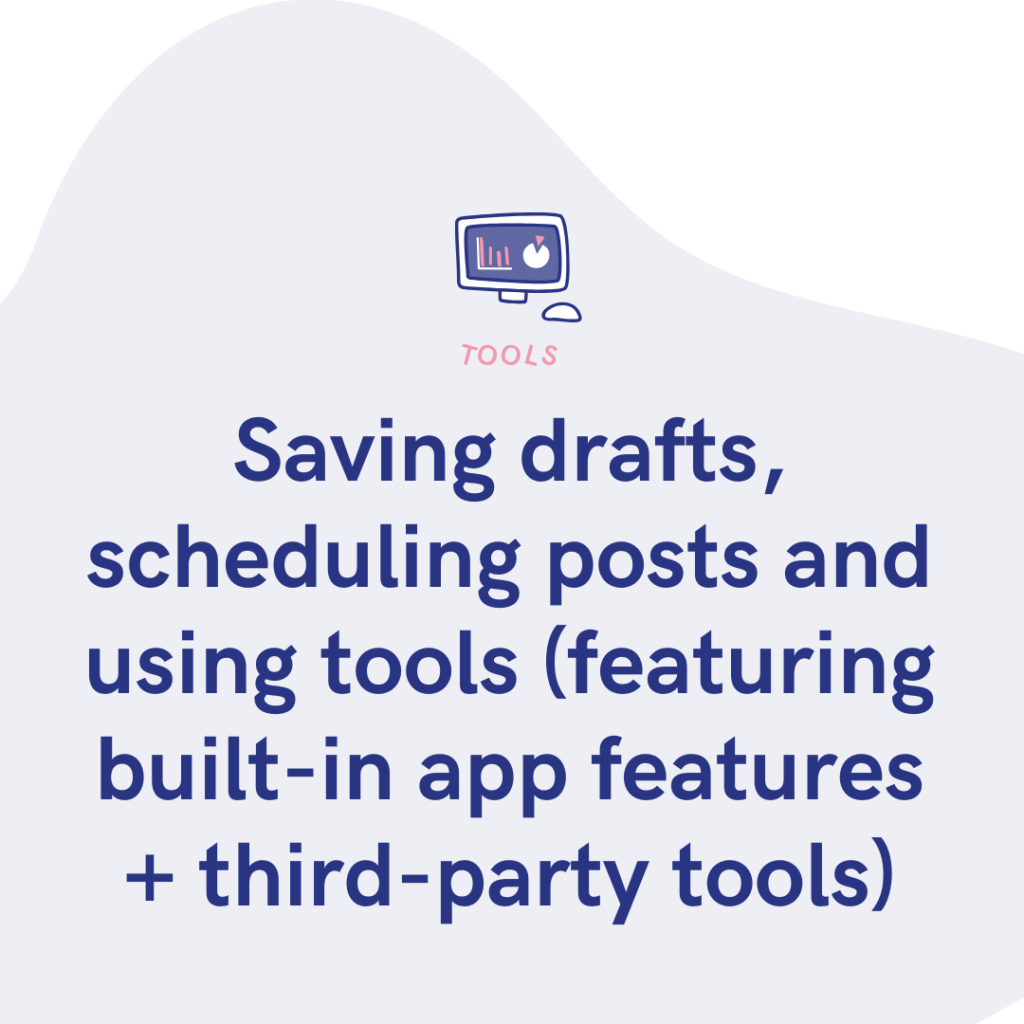 Saving drafts, scheduling posts and using tools (featuring built-in app features + third-party tools)