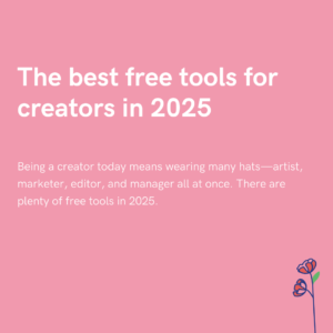 The best free tools for creators in 2025