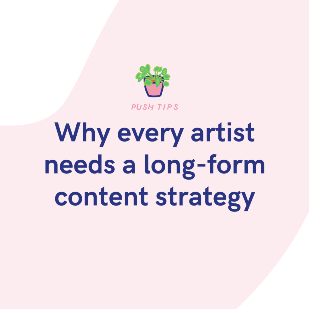 Why every artist needs a long-form content strategy