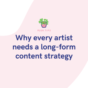 Why every artist needs a long-form content strategy