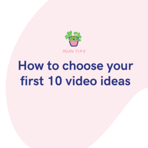 How to choose your first 10 video ideas