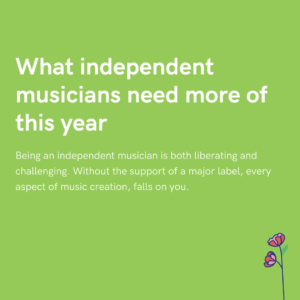 What independent musicians need more of this year