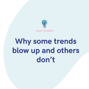 Why some trends blow up and others don’t