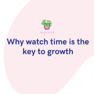 Why watch time is the key to growth
