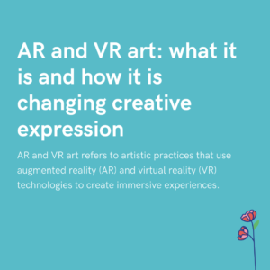 AR and VR art what it is and how it is changing creative expression
