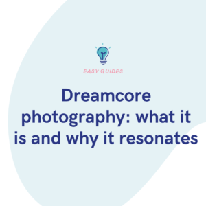 Dreamcore photography what it is and why it resonates