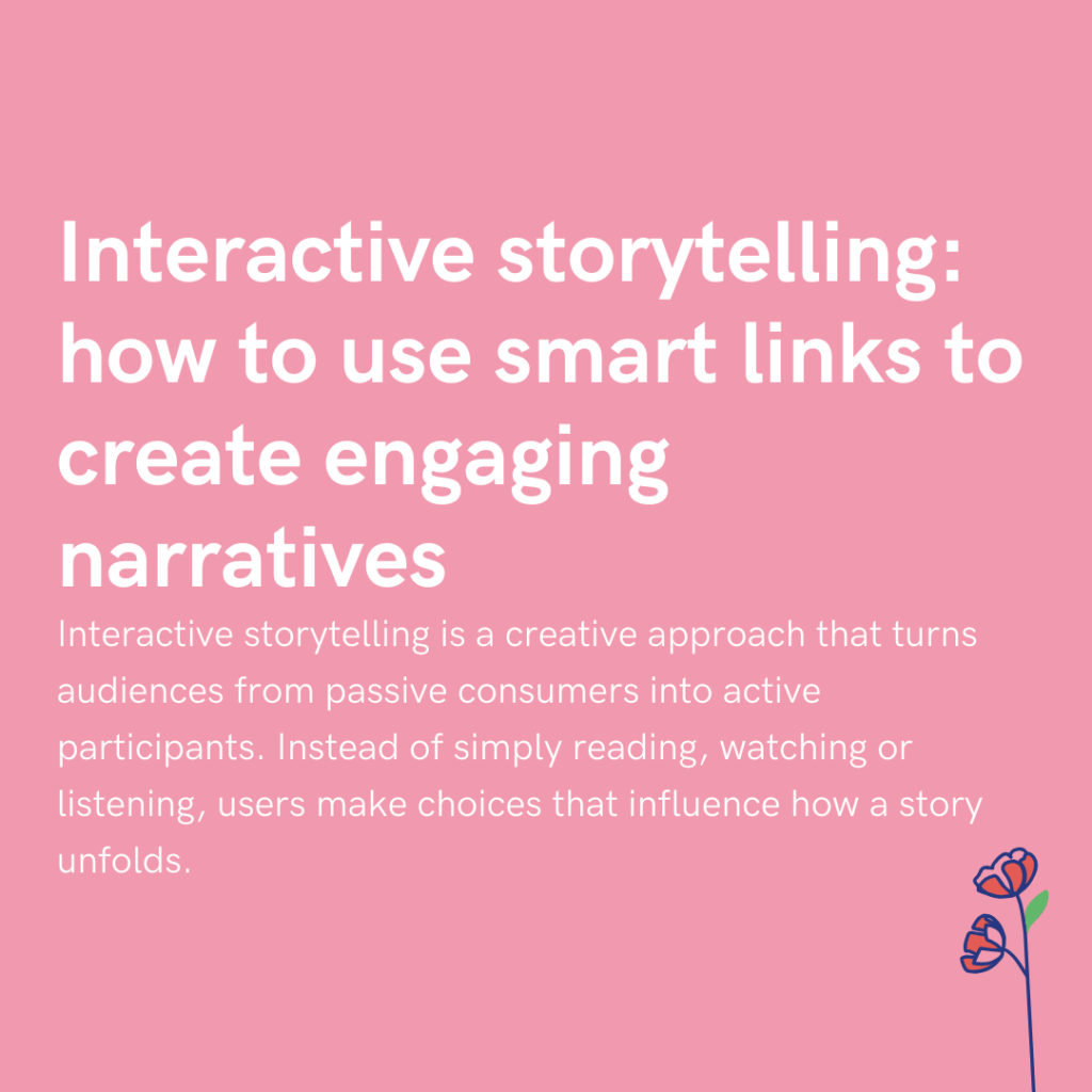 Interactive storytelling how to use smart links to create engaging narratives