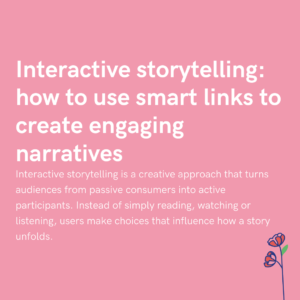 Interactive storytelling how to use smart links to create engaging narratives