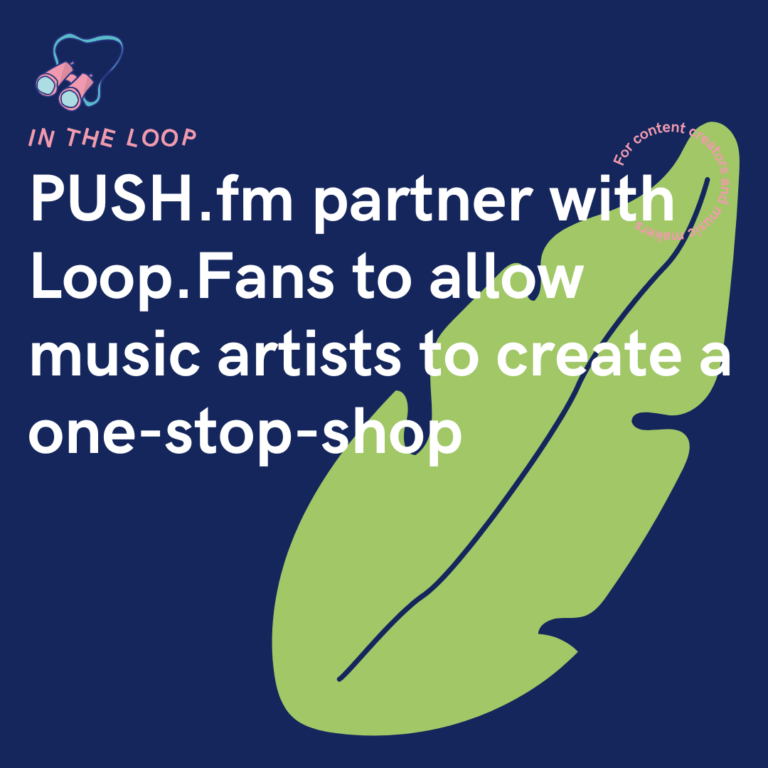 PUSH.fm partner with Loop.Fans to allow music artists to create a one-stop-shop