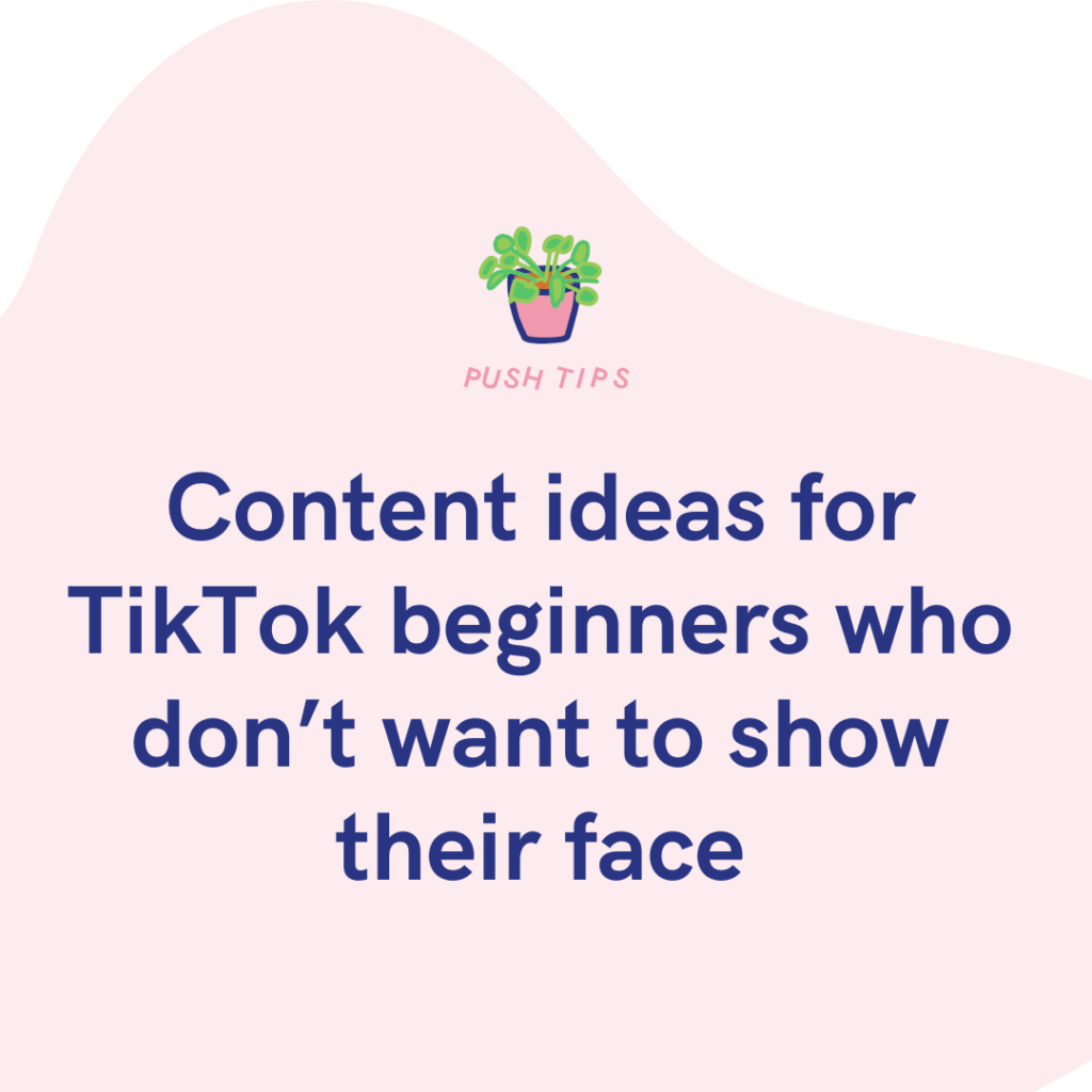 Content ideas for TikTok beginners who don’t want to show their face