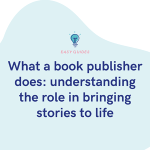 What a book publisher does understanding the role in bringing stories to life