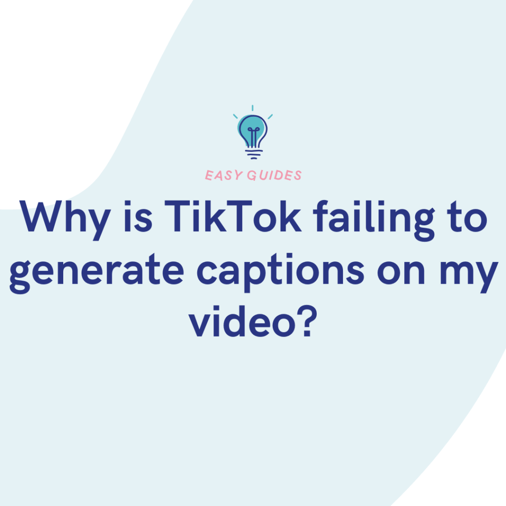 Why is TikTok failing to generate captions on my video