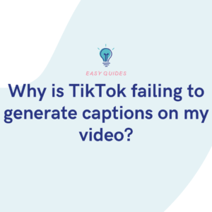 Why is TikTok failing to generate captions on my video