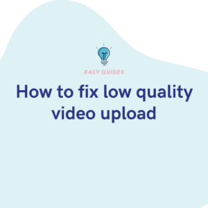 How to fix low quality video upload