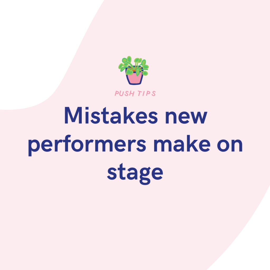 Mistakes new performers make on stage